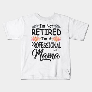 mothers day im not retired im a professional mama Kids T-Shirt